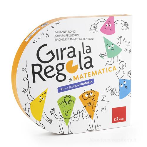 Gira la regola. Matematica. Per la Scuola primaria di Stefania Ronci, Chiara Pellegrini, Rachele Fiammetta Tentoni edito da Erickson