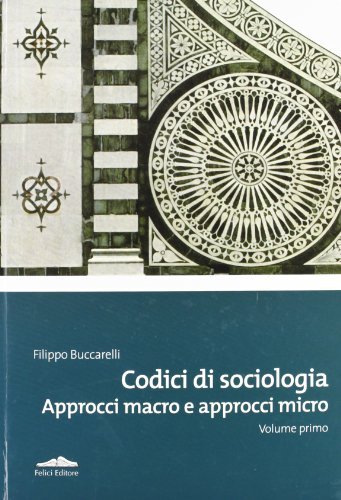 Codici di sociologia. Approcci macro e approcci micro vol.1 di Filippo Buccarelli edito da Felici