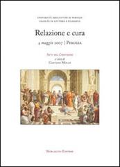 Relazione e cura. Atti del Convegno (Perugia, 4 maggio 2007) di Gaetano Mollo, Savina Caproni, Aurelio Rizzacasa edito da Morlacchi