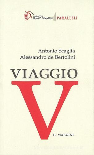 Viaggio di Antonio Scaglia, Alessandro De Bertolini edito da Il Margine