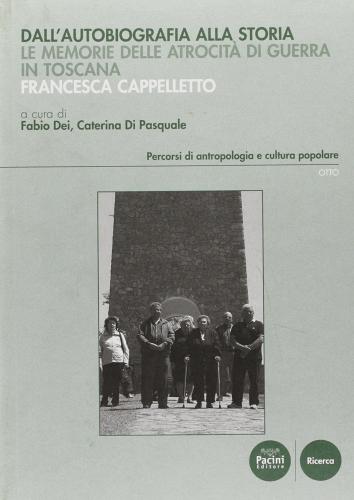 Dall'autobiografia alla storia. Le memorie delle atrocità di guerra in Toscana edito da Pacini Editore