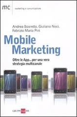 Mobile marketing. Oltre le App... per una vera strategia multicanale di Andrea Boaretto, Giuliano Noci, Fabrizio M. Pini edito da Il Sole 24 Ore