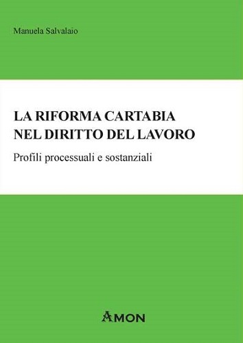 La Riforma Cartabia nel diritto del lavoro. Profili processuali e sostanziali di Manuela Salvalaio edito da Amon
