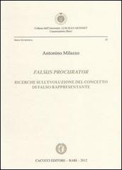 Falsus procurator. Ricerche sull'evoluzione del concetto di falso rappresentante di Antonino Milazzo edito da Cacucci