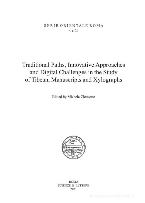 Traditional paths, innovative approaches and digital challenges in the study of Tibetan manuscripts and xilographs edito da Scienze e Lettere