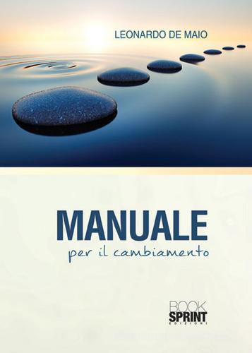 Manuale per il cambiamento di Leonardo De Maio, Elisabetta Gardini edito da Booksprint