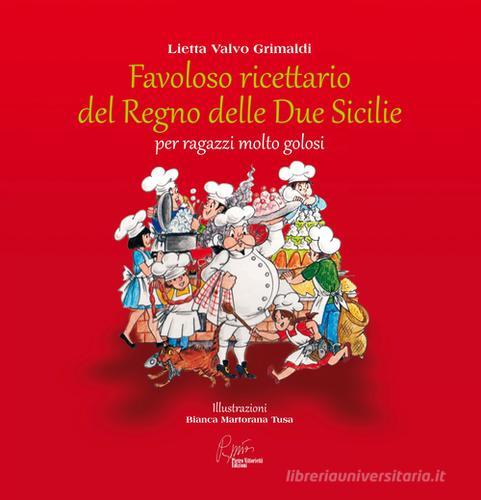 Favoloso ricettario del Regno delle due Sicilie per ragazzi molto golosi di Lietta Valvo Grimaldi edito da Pietro Vittorietti