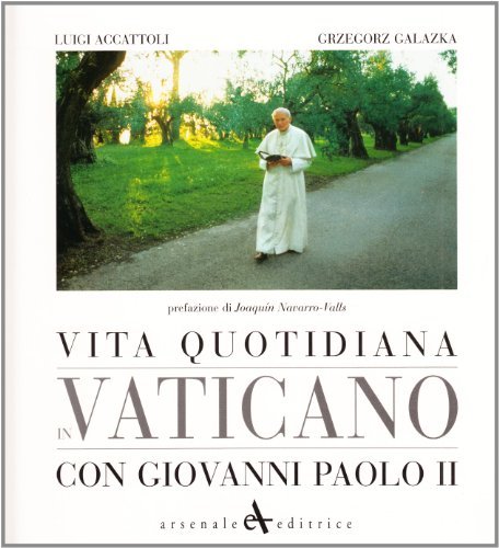 Vita quotidiana in Vaticano con Giovanni Paolo II. Ediz. illustrata di Luigi Accattoli, Grzegorz Galazka edito da Arsenale