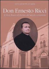 Don Ernesto Ricci, il don Bosco di Fermo del secolo ventesimo di Giuseppe Cecarini edito da Andrea Livi Editore