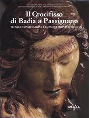 Il crocifisso di Badia a Passignano. Tecnica, conservazione e considerazioni critiche edito da EDIFIR
