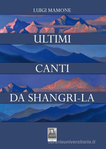 Ultimi canti da Shangri-La di Luigi Mamone edito da Città del Sole Edizioni