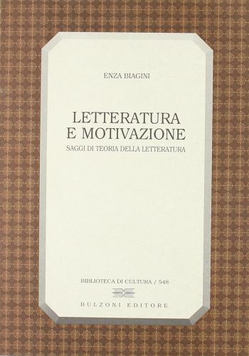 Letteratura e motivazione. Saggi di teoria della letteratura di Enza Biagini edito da Bulzoni