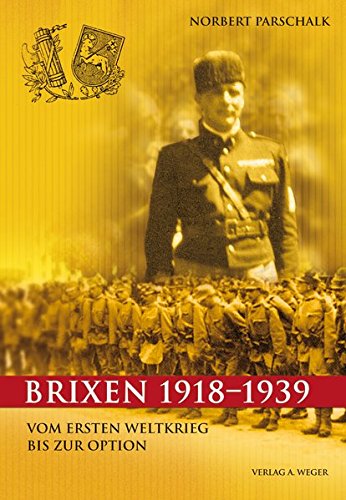 Brixen 1918-1939. Vom ersten Weltkrieg bis zur Option di Norbert Parschalk edito da Weger