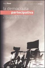 La democrazia partecipativa. L'esperienza di Porto Alegre e i progetti di democrazia di Raul Pont edito da Edizioni Alegre
