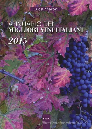 Annuario dei migliori vini italiani 2015 di Luca Maroni edito da Sens