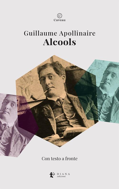 Alcools. Testo francese a fronte. Ediz. bilingue di Guillaume Apollinaire edito da Diana edizioni