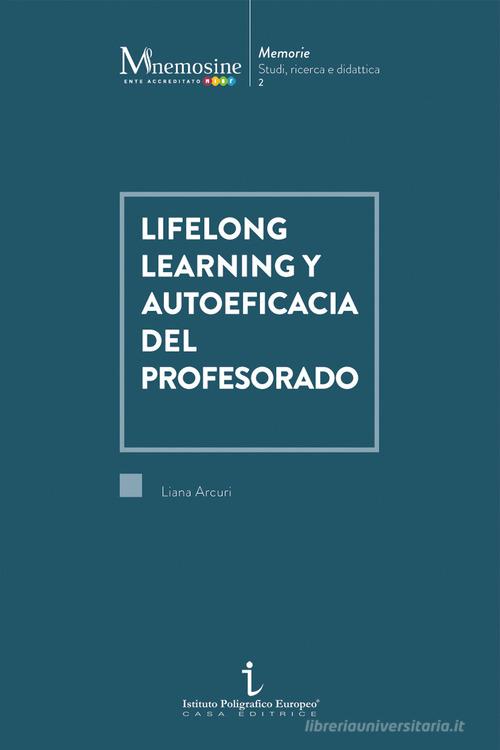 Lifelong learning y autoeficacia del profesorado di Liana Arcuri edito da Istituto Poligrafico Europeo