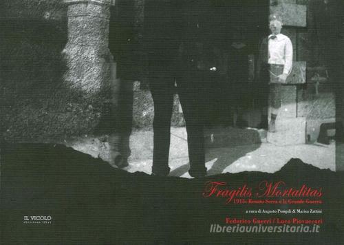 Fragilis mortalitas. 1915: Renato Serra e la Grande Guerra. Con Federico Guerri e Luca Piovaccari edito da Il Vicolo
