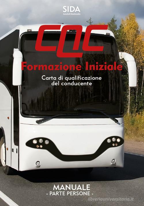 Manuale CQC. Formazione iniziale. Parte persone. Carta di qualificazione del conducente edito da SIDA