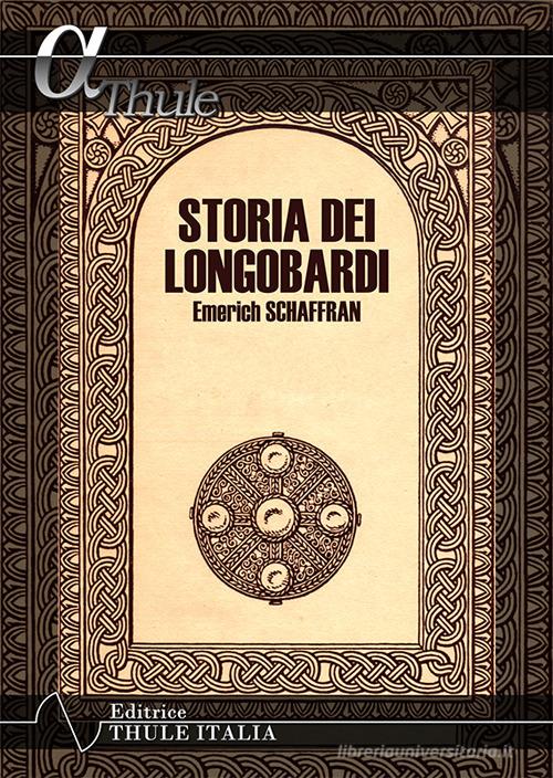 Storia dei Longobardi di Emerich Schaffran edito da Thule Italia