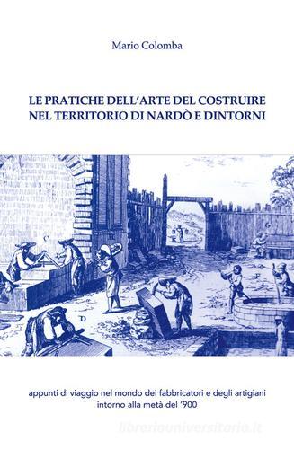 Le pratiche dell'arte del costruire nel territorio di Nardò e dintorni di Mario Colomba edito da Autopubblicato
