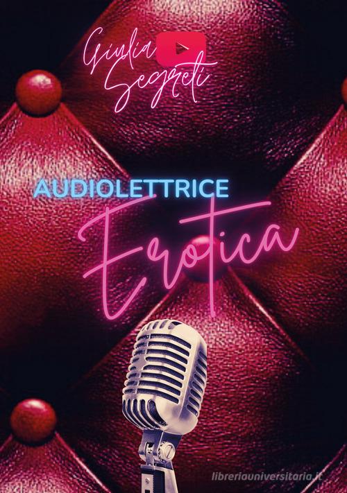 Audiolettrice erotica di Giulia Segreti edito da Youcanprint