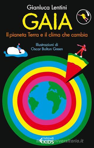 Gaia. Il pianeta Terra e il clima che cambia di Gianluca Lentini edito da Feltrinelli