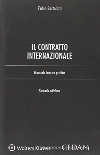Il contratto internazionale. Manuale teorico-pratico di Fabio Bortolotti edito da CEDAM
