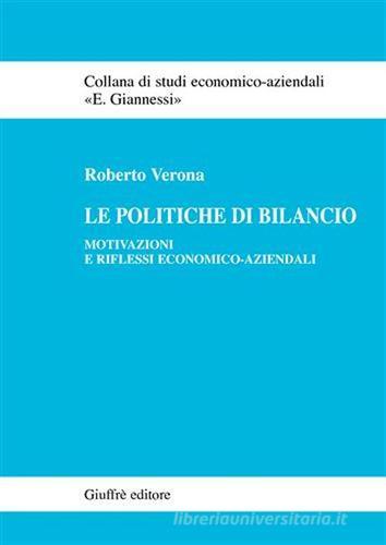 Le politiche di bilancio. Motivazioni e riflessi economico-aziendali di Roberto Verona edito da Giuffrè