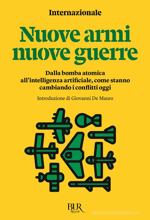 Nuove armi nuove guerre. Dalla bomba atomica all'intelligenza artificiale, come stanno cambiando i conflitti oggi edito da Rizzoli