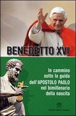 In cammino sotto la guida dell'apostolo Paolo nel bimillenario della nascita di Benedetto XVI (Joseph Ratzinger) edito da Libreria Editrice Vaticana