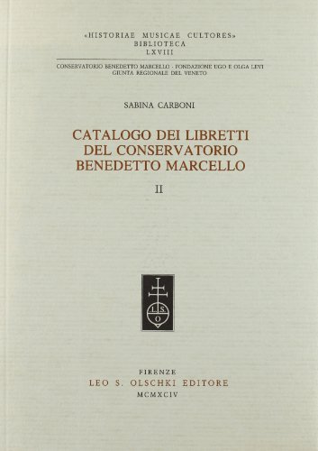Catalogo dei libretti del Conservatorio Benedetto Marcello vol.2 di Sabina Carboni edito da Olschki