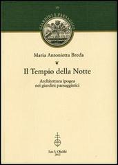 Il Tempio della Notte. Architettura ipogea nei giardini paesaggistici di Maria Antonietta Breda edito da Olschki