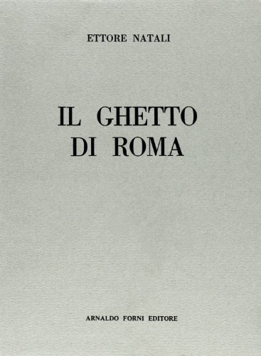 Il ghetto di Roma (rist. anast. Roma, 1887) di Ettore Natali edito da Forni