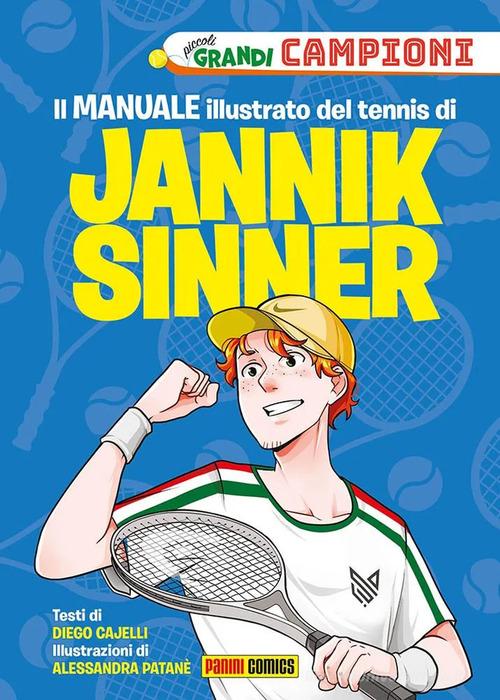 Il manuale illustrato del tennis di Jannik Sinner. Piccoli grandi campioni. Ediz. a colori di Diego Cajelli edito da Panini Comics