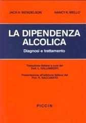 La dipendenza alcolica: diagnosi e trattamento di Mendelson Jaek H., Mello Nancy K. edito da Piccin-Nuova Libraria