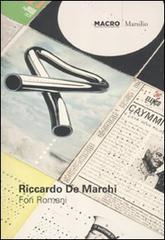 Riccardo De Marchi. Fori Romani. Catalogo della mostra (Roma, 25 giugno, 30 ottobre 2011). Ediz. italiana e inglese edito da Marsilio