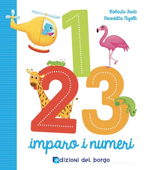 1 2 3 imparo i numeri. Ediz. a colori di Roberta Fanti edito da Edizioni del Borgo