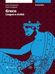 Greco: lingua e civiltà. Grammatica. Con esercizi-Laboratorio-Quaderno. Per le Scuole superiori. Con espansione online vol.1 di Carlo Campanini, Paolo Scaglietti edito da Sansoni