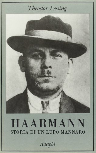 Haarmann. Storia di un lupo mannaro di Theodor Lessing edito da Adelphi