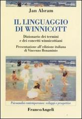 Il linguaggio di Winnicott. Dizionario dei termini e dei concetti winnicottiani di Jan Abram edito da Franco Angeli