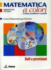 Matematica a colori. Dati e previsioni. Con espansione online. Per le Scuole superiori di Leonardo Sasso edito da Petrini