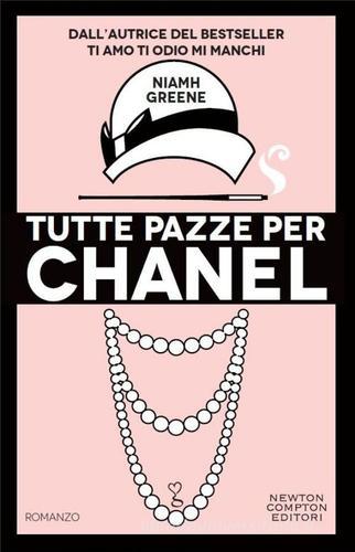 Tutte pazze per Chanel di Niamh Greene edito da Newton Compton