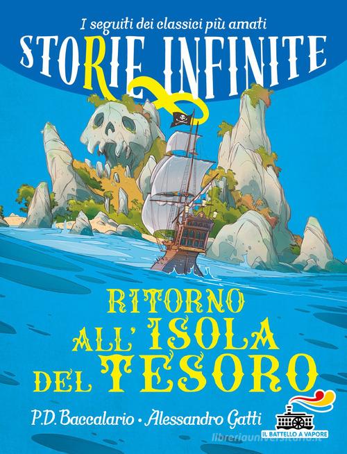 Ritorno all'isola del tesoro. Storie infinite di Pierdomenico Baccalario, Alessandro Gatti edito da Piemme