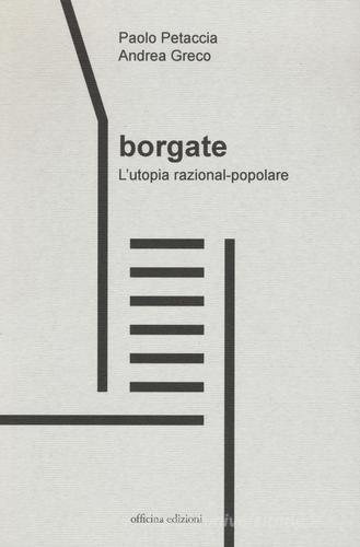 Borgate. L'utopia razional-popolare di Paolo Petaccia, Andrea Greco edito da Officina