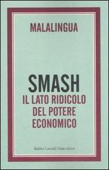 Smash. Il lato ridicolo del potere economico di Malalingua edito da Dalai Editore
