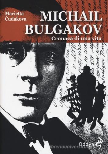 Michail Bulgakov. Cronaca di una vita di Marietta Cudakova edito da Odoya