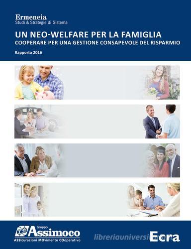 Un neo-welfare per la famiglia. Cooperare per una gestione consapevole del risparmio. Rapporto 2016 edito da Ecra