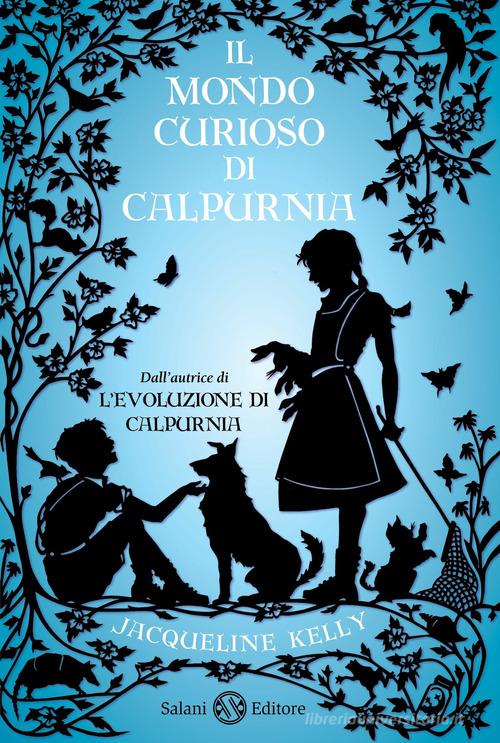 Il mondo curioso di Calpurnia di Jacqueline Kelly edito da Salani