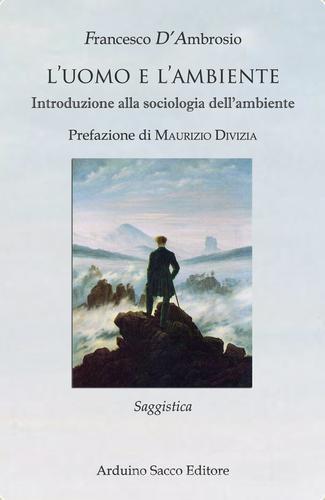 L' uomo e l'ambiente. Introduzione alla sociologia dell'ambiente di Francesco D'Ambrosio edito da Sacco